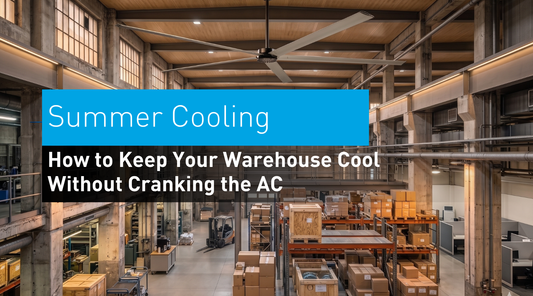 How to Keep Your Warehouse Cool This Summer Without Cranking the AC